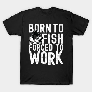 Born to fish forced to work T-Shirt